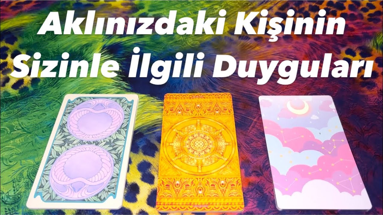 Deste Seç- Aklınızdaki Kişinin Sizinle İlgili Duyguları