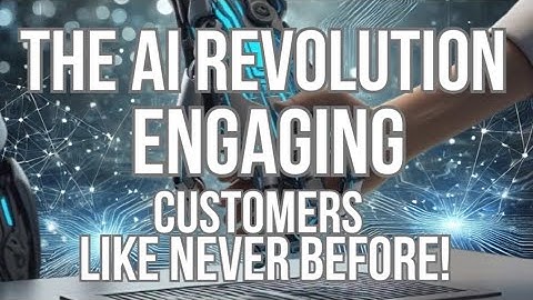 The AI Revolution: Engaging Customers Like Never Before