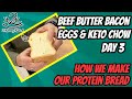 Beef Butter Bacon Egg & Keto Chow challenge, day 3 | How we make protein bread | New Year, New "Do"