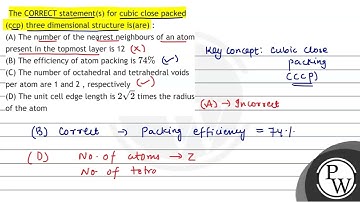 The CORRECT statement(s) for cubic close packed (ccp) three dimensional structure is(are) : (A) ...