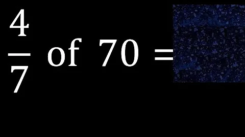 4/7 of 70 ,fraction of a number, part of a whole number