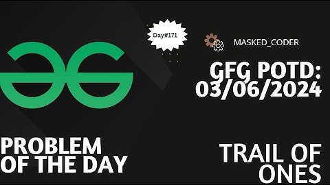 #171 | Trail of ones | gfg potd | 03-06-2024 | GFG Problem of The Day