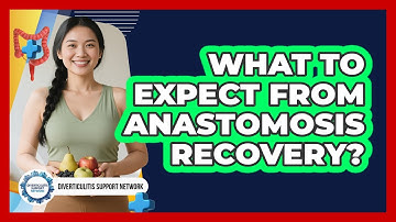 What To Expect From Anastomosis Recovery? - Diverticulitis Support Network