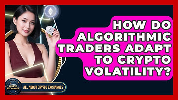 How Do Algorithmic Traders Adapt To Crypto Volatility? - All About Crypto Exchanges