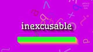 INEXCUSABLE - HOW TO PRONOUNCE INEXCUSABLE #inexcusable