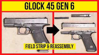 How To Field Strip A Glock 45 Gen 6 (Disassembly & Reassembly)