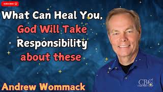 What Can Heal You, God Will Take Responsibility about these - ANDREW WOMMACK