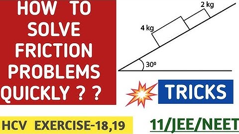 TRICK FOR FRICTION PROBLEM I HC VERMA CHAPTER6 QUESTION 18, HOW TO SOLVE FRICTION PROBLEM IN PHYSICS