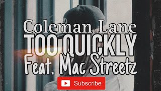 Coleman Lane - Too Quickly (FEAT. @MacStreetzOfficial)