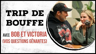 BOB LE CHEF et VICTORIA répondent à vos questions gênantes! - TRIP DE BOUFFE