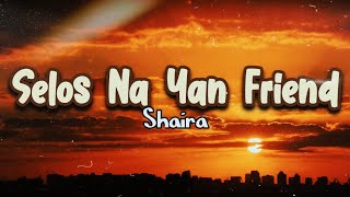 SELOS NA YAN FRIEND - Shaira | Lyrics Version