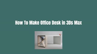 How To Make Office Desk in 3Ds Max