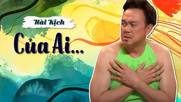 Cười lăn lộn cùng hài kịch Của Ai - hài hay nhất của Hoài Linh, Trung Dân, Chí Tài và Quỳnh Hương