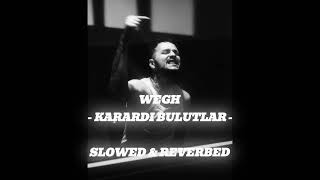 Wegh - Karardi Bulutlar [Slowed & Reverbed]
