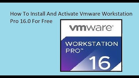 How To Install And Activate VMware Workstation Pro 16.0 For Free