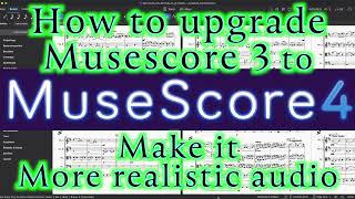 How to upgrade Musescore 3 to the latest Musescore 4 and MuseSound - make it more realistic audio