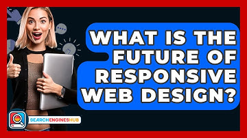 What Is The Future Of Responsive Web Design? - SearchEnginesHub.com
