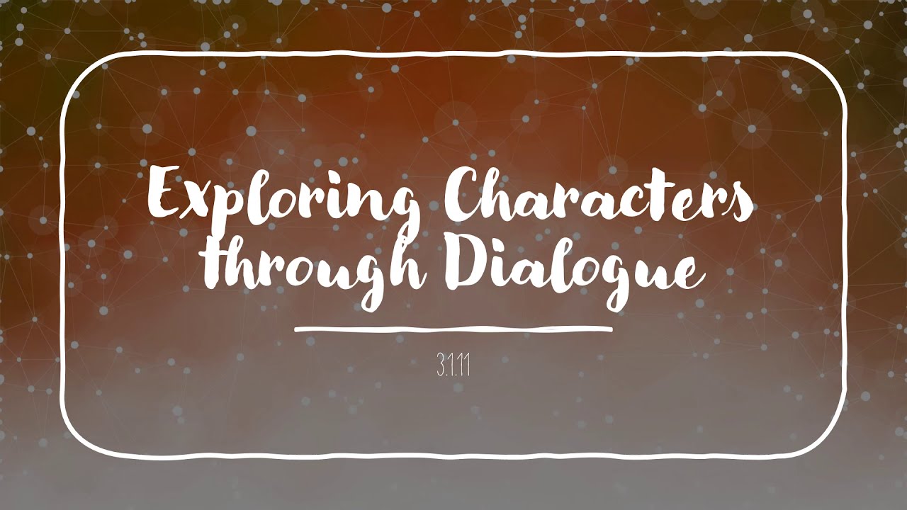 Exploring Characters through Dialogue (3.1.11) - YouTube