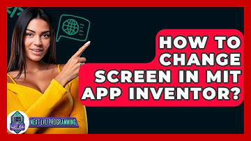 How To Change Screen In MIT App Inventor? - Next LVL Programming