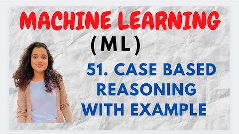 #51 Case Based Reasoning with Example  |ML|