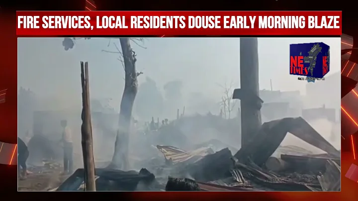 Massive Fire Breaks out at Burma Camp, Dimapur | Many Houses Gutted | No Casualties Reported so Far