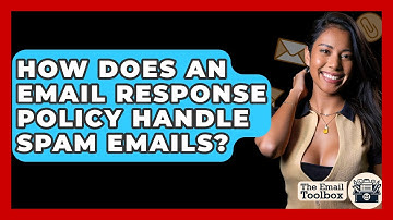 How Does An Email Response Policy Handle Spam Emails? - TheEmailToolbox.com