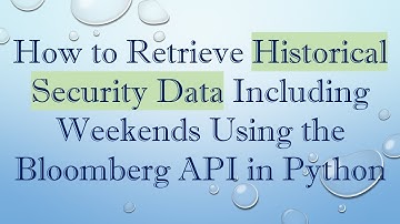 How to Retrieve Historical Security Data Including Weekends Using the Bloomberg API in Python