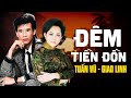 Nhạc Lính Xưa ĐÊM TIỀN ĐỒN - Tuấn Vũ &amp; Giao Linh