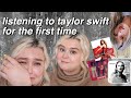 LISTENING TO TAYLOR SWIFT FOR THE FIRST TIME (I CRIED)