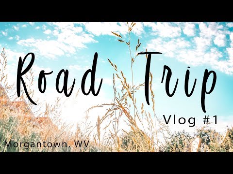 ROAD TRIP VLOG #1 - Morgantown, West Virginia