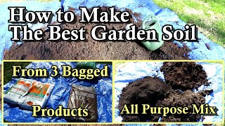 How to Make An All Purpose Garden Soil from 3 Bagged Products: Cheaper &amp; Better Than Any Bagged Mix!