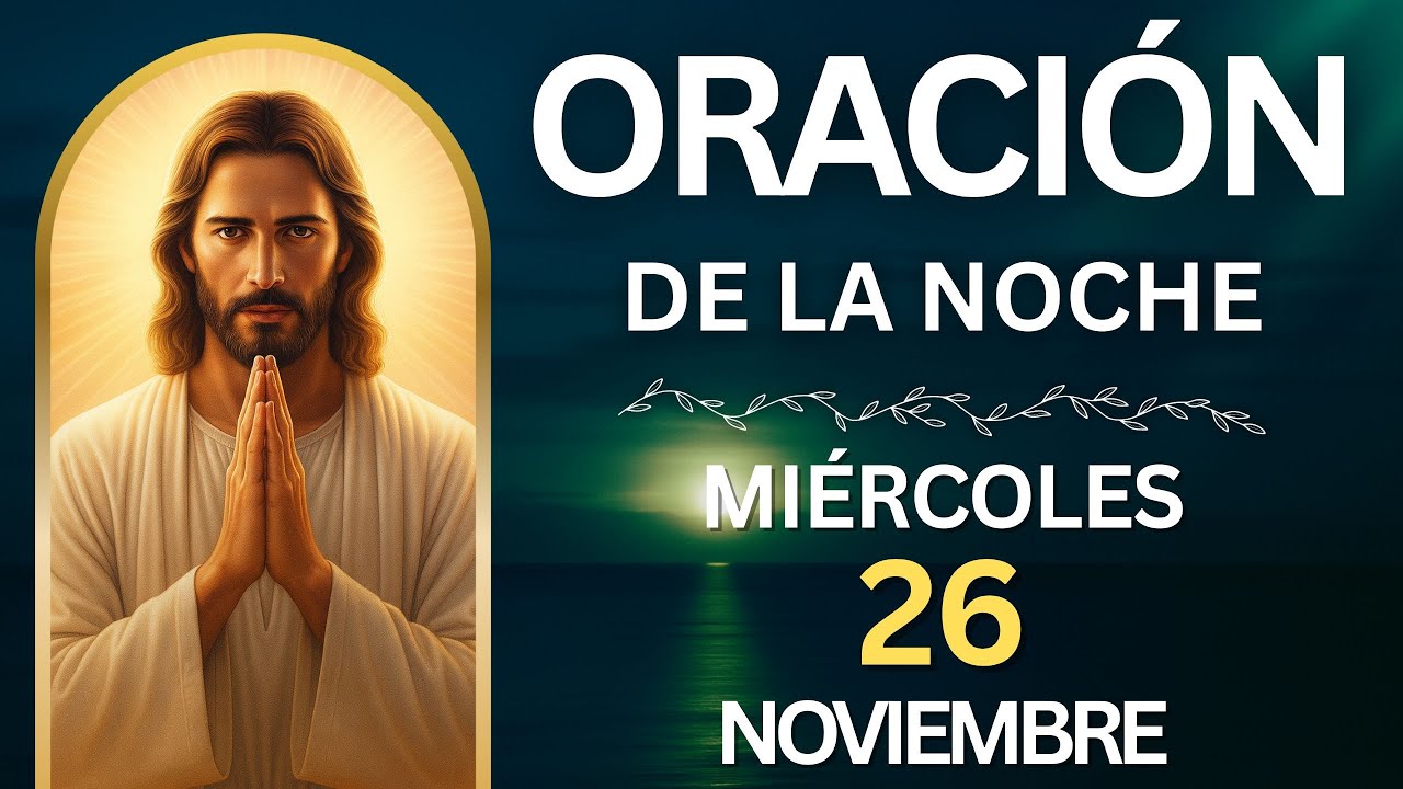 Oración de la Noche del día Miércoles 26 de Noviembre del 2025 - YouTube