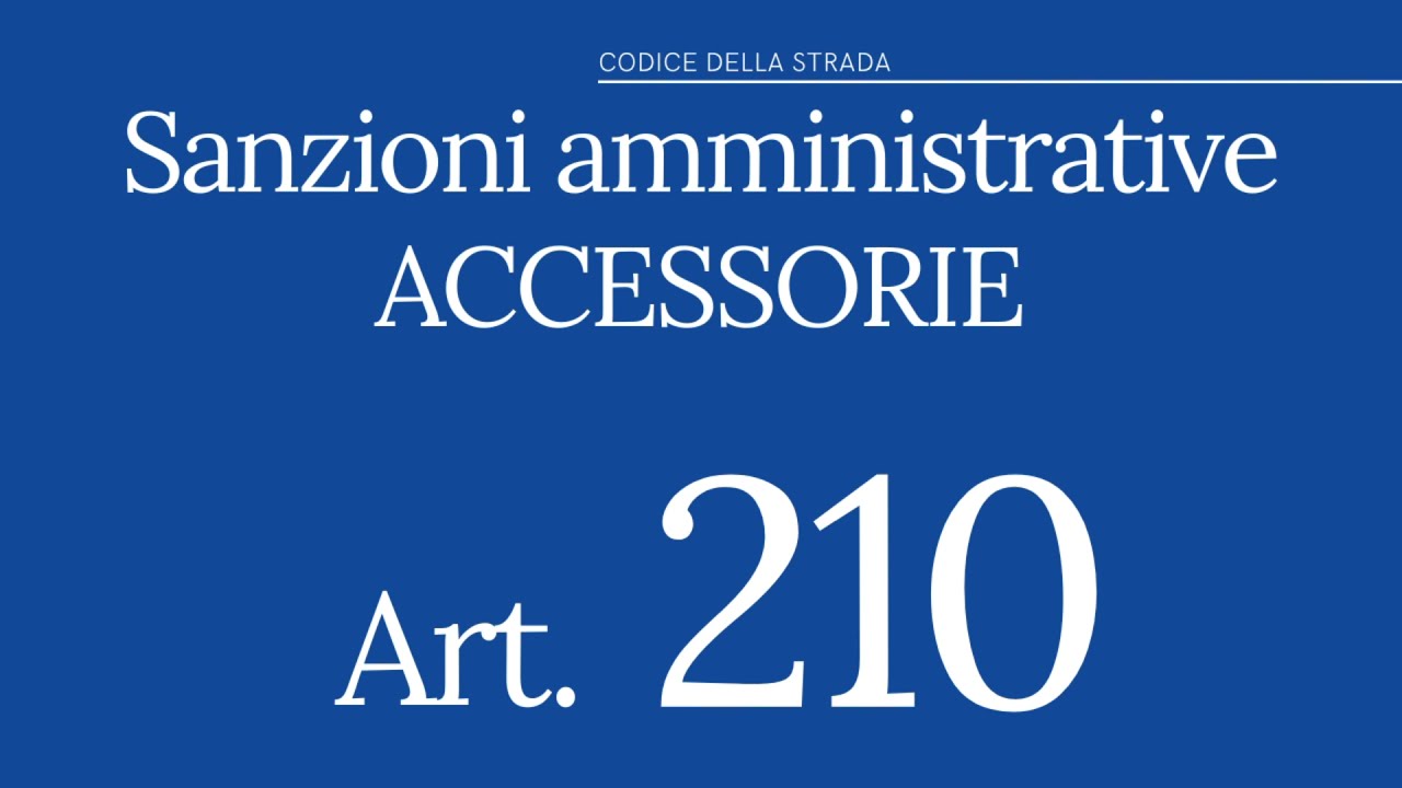 Art. 210 ~ Sanzioni Amministrative Accessorie (+ Reiterazione) ~ CODICE DELLA STRADA