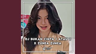 DJ BUKAN CINTA 1 ATAU 2 X ZUNEA ZUNEA | FULL BASS TERBARU 2022 (Remix)