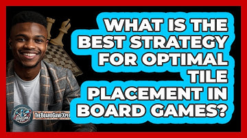 What Is The Best Strategy For Optimal Tile Placement In Board Games? - The Board Game Xpert