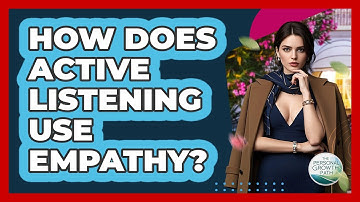 How Does Active Listening Use Empathy? - The Personal Growth Path