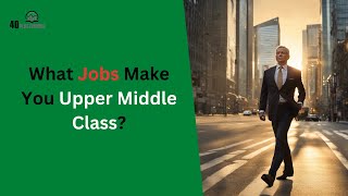 What Jobs Make You Upper Middle Class