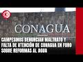 Campesinos denuncian maltrato y falta de atención de Conagua en foro sobre reformas al agua