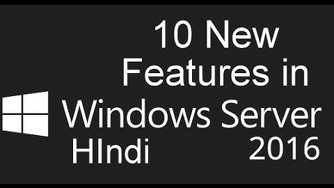 10 New Features in Server 2016 Hindi !! Latest Features !! Top 10 Features