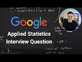 Applied Statistics Interview Question | Google Data Scientist Interview