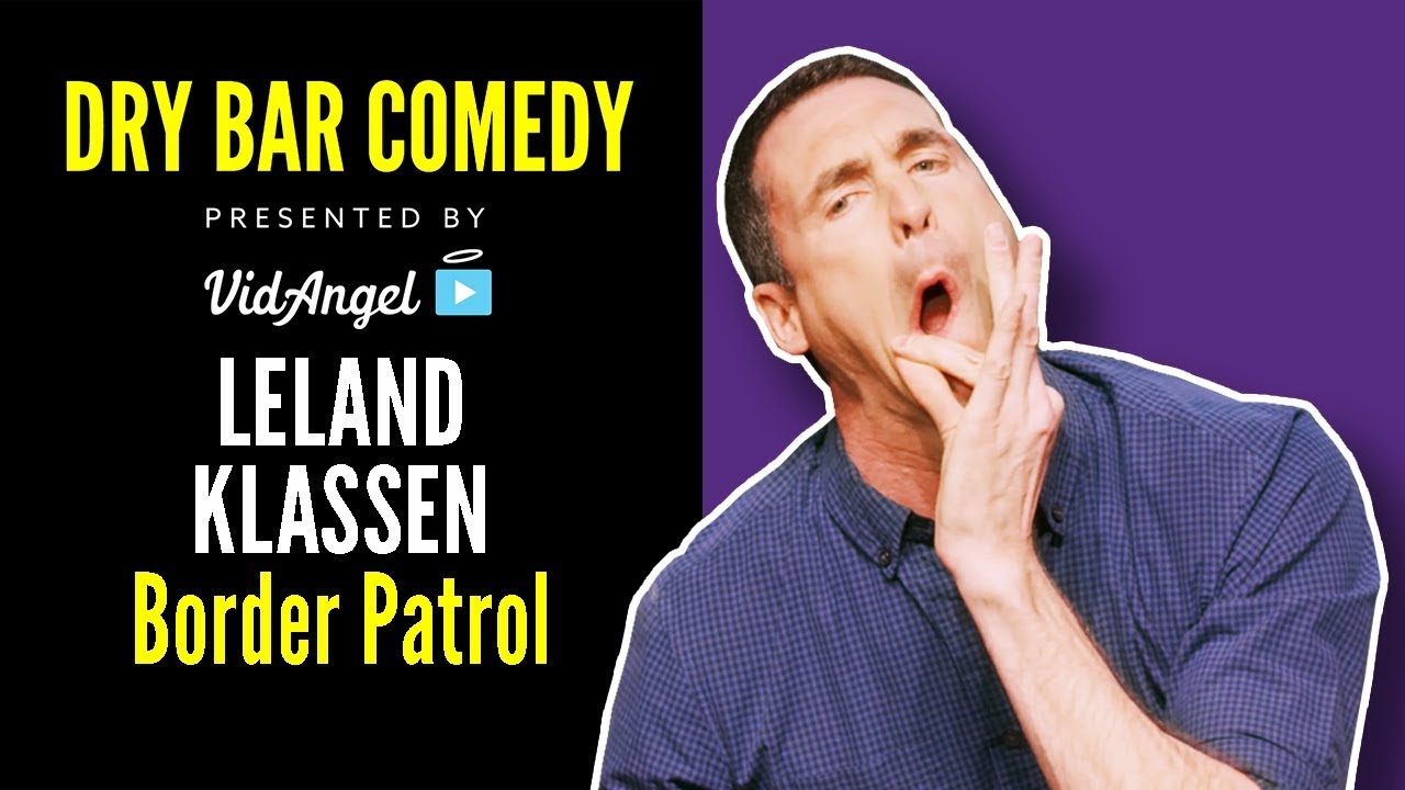 Leland Klassen runs into trouble with Border Patrol - Dry Bar Comedy