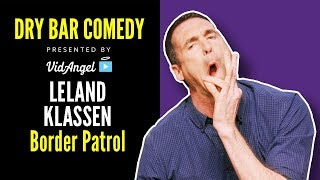 Leland Klassen Runs Into Trouble With Border Patrol - Dry Bar Comedy