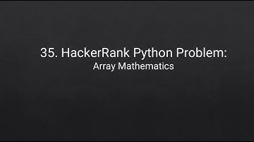 35. HackerRank Python Problem: Array Mathematics