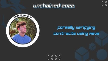 Formally verifying contracts using KEVM - Andrei Văcaru | UnChained 2022