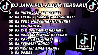 DJ JAWA FUL ALBUM TERBARU 2024 || DJ PINDHO AH AH PASANG || DJ TULUS X SAMAR X RASAH BALI ||