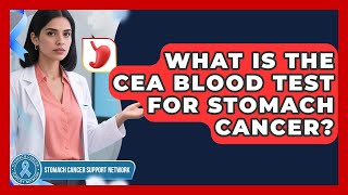 What Is The CEA Blood Test For Stomach Cancer - Stomach Cancer Support Network