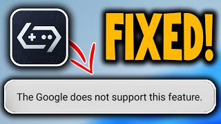 How to Fix “The Google Does Not Support This Feature” Error in GameHub Emulator - Full Guide