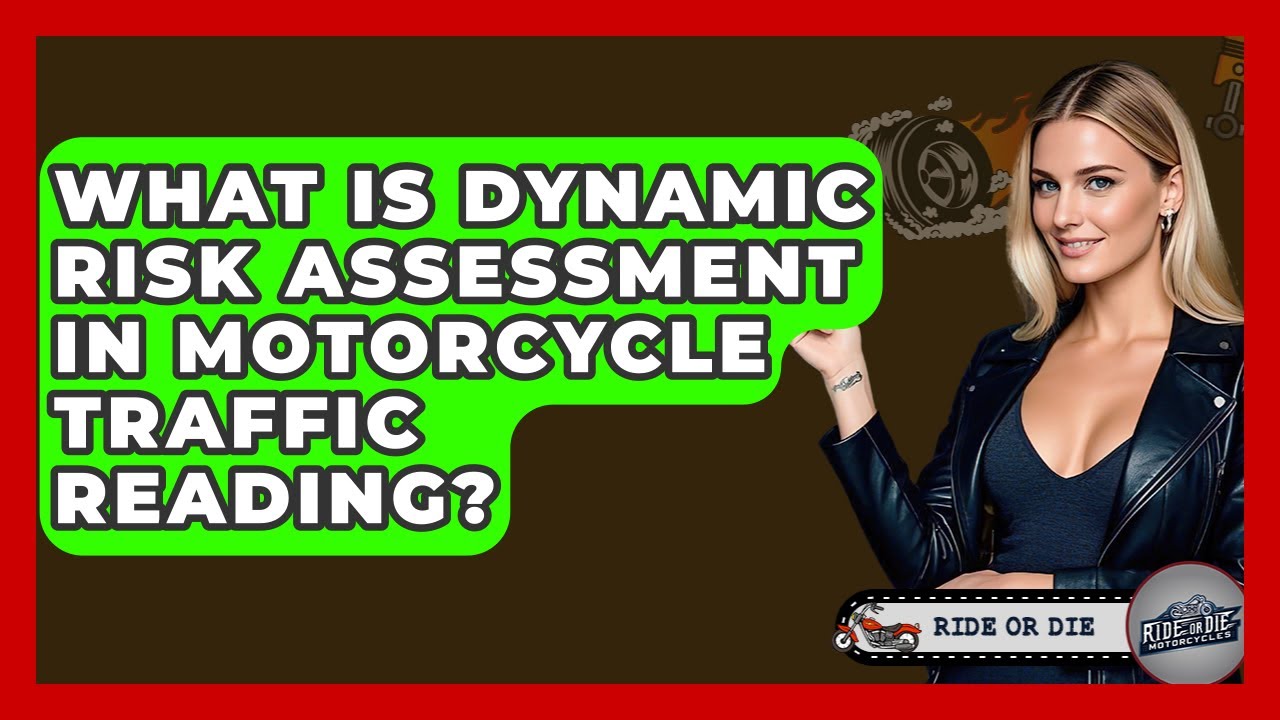 What Is Dynamic Risk Assessment In Motorcycle Traffic Reading? - Ride or Die Motorcycles