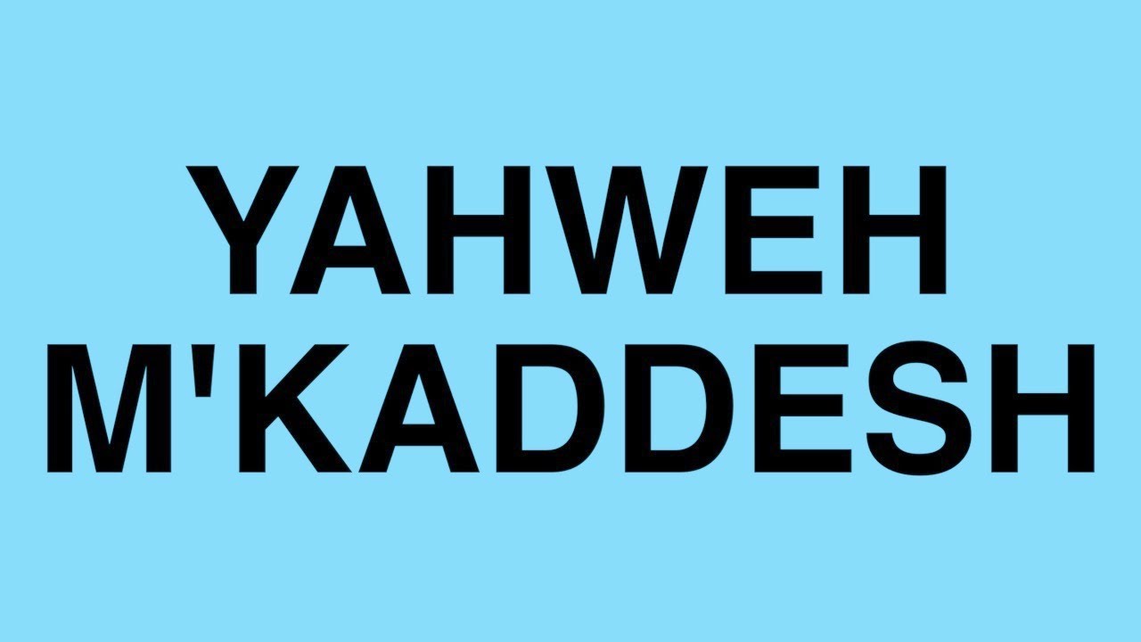 The name of God Yahweh M'Kaddesh The Lord who Sanctifies YouTube