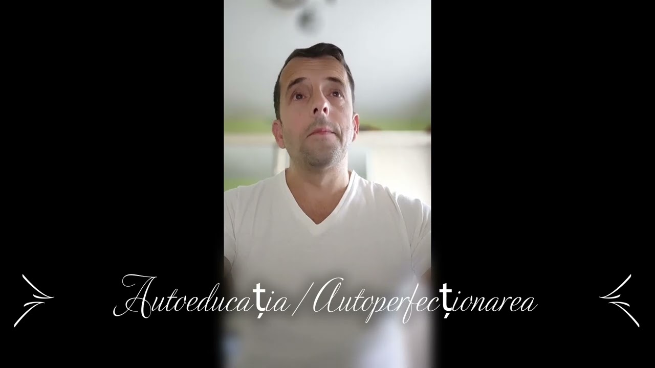 AUTOEDUCAȚIA / autoperfecționarea - o însușire - unealtă de bază!